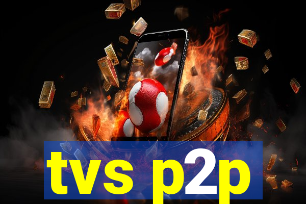 tvs p2p